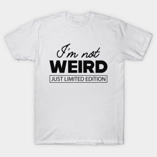 Weird - I'm not weird just limited edition T-Shirt